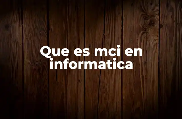 Que es Mci en Informatica