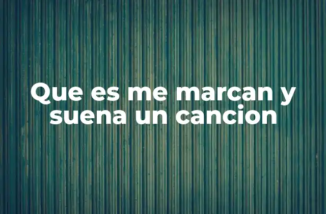 Que es Me Marcan y Suena un Cancion