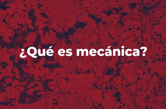 ¿qué es Mecánica?