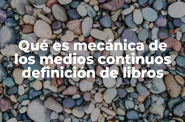 Qué es Mecánica de los Medios Continuos Definición de Libros