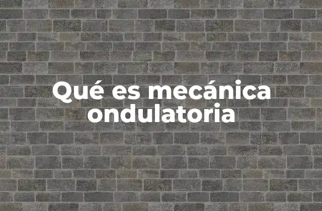 Qué es Mecánica Ondulatoria