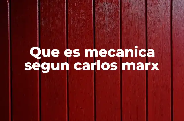 Que es Mecanica Segun Carlos Marx