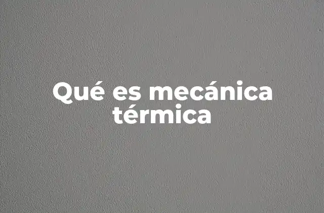 Qué es Mecánica Térmica