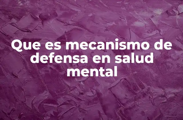 Que es Mecanismo de Defensa en Salud Mental