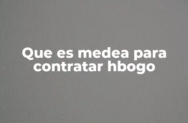Que es Medea para Contratar Hbogo