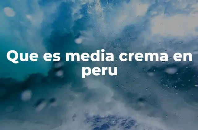 Que es Media Crema en Peru