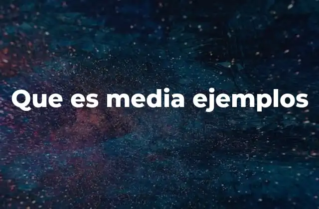 Que es Media Ejemplos