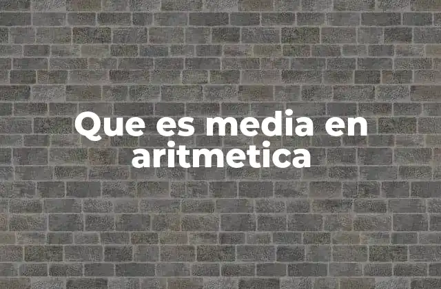 Que es Media en Aritmetica