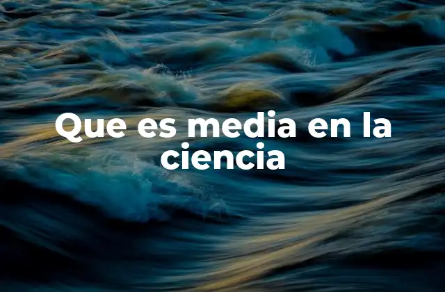 Que es Media en la Ciencia