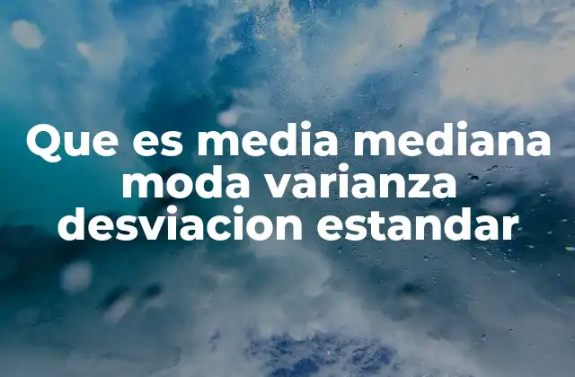 Que es Media Mediana Moda Varianza Desviacion Estandar