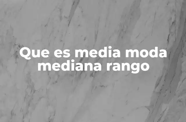 Que es Media Moda Mediana Rango