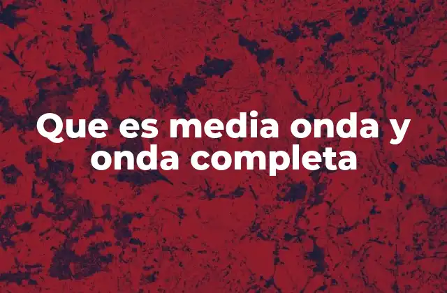 Que es Media Onda y Onda Completa
