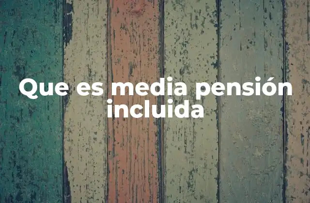 Que es Media Pensión Incluida