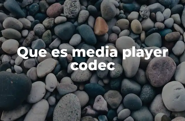 Que es Media Player Codec 2 La importancia de los codecs en la reproducción multimedia