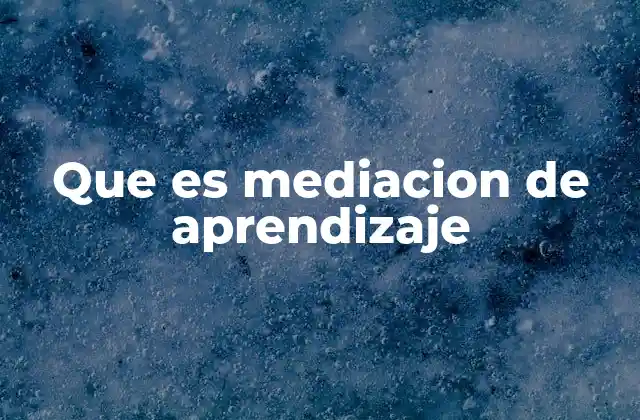 Que es Mediacion de Aprendizaje 2 El rol del docente como guía en el proceso de aprendizaje