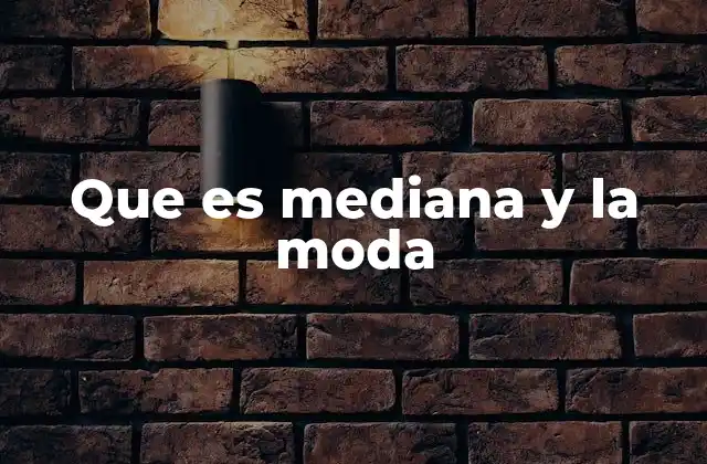 Que es Mediana y la Moda