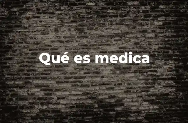 Qué es Medica