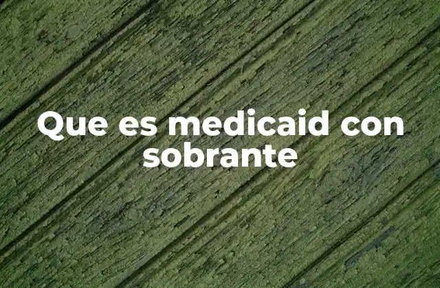 Que es Medicaid con Sobrante