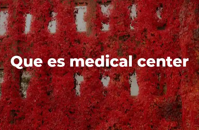 Que es Medical Center