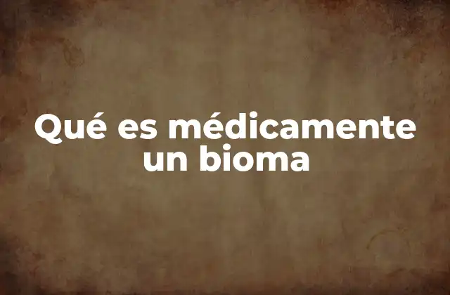 Qué es Médicamente un Bioma