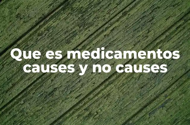 Que es Medicamentos Causes y No Causes