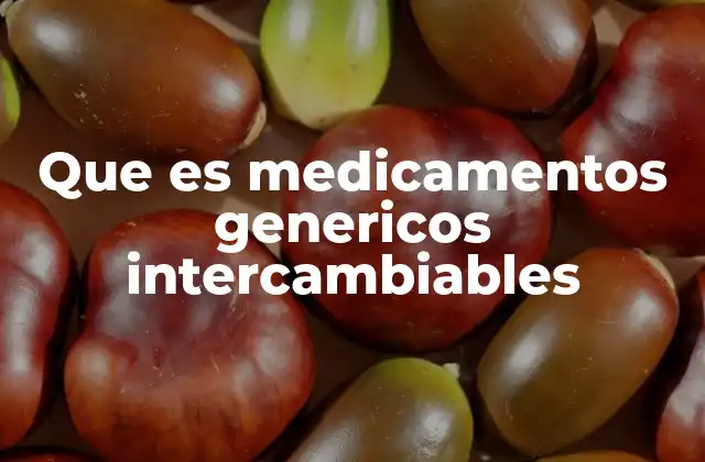 Que es Medicamentos Genericos Intercambiables