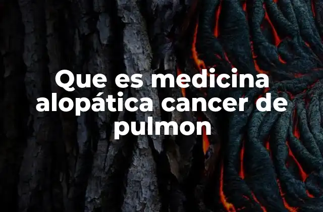 Que es Medicina Alopática Cancer de Pulmon 2 El papel de la medicina convencional en el abordaje integral del cáncer de pulmón