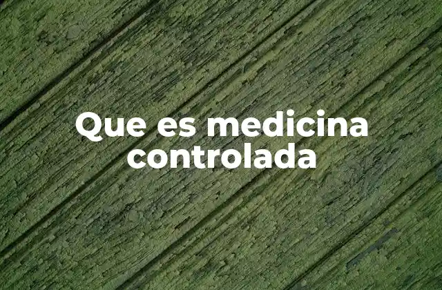 Que es Medicina Controlada 2 El marco legal y su importancia en la regulación de medicamentos sensibles