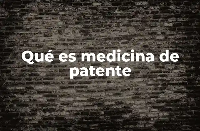 Qué es Medicina de Patente