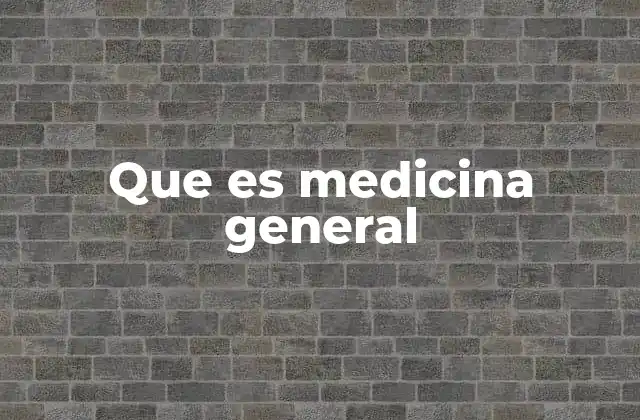 Que es Medicina General