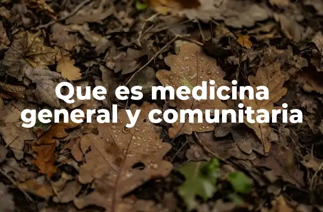 Que es Medicina General y Comunitaria