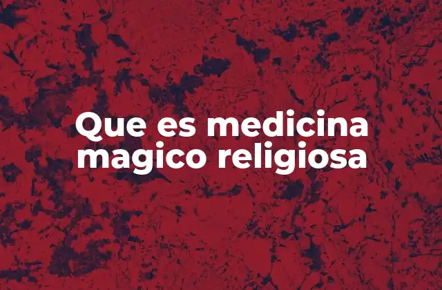 Que es Medicina Magico Religiosa