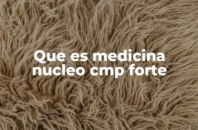 Que es Medicina Nucleo Cmp Forte