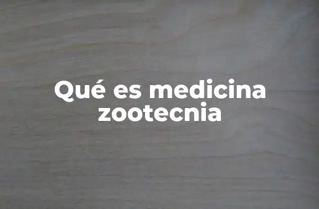 Qué es Medicina Zootecnia