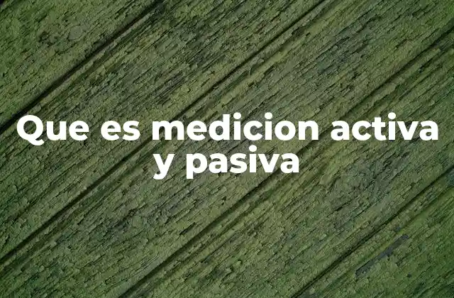Que es Medicion Activa y Pasiva 2 La diferencia entre medición activa y pasiva en el análisis de datos