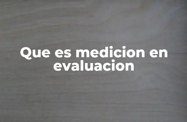 Que es Medicion en Evaluacion