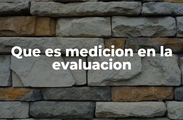 Que es Medicion en la Evaluacion
