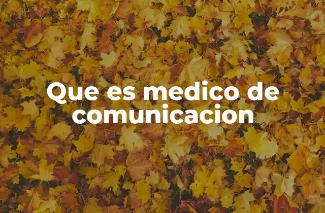 Que es Medico de Comunicacion