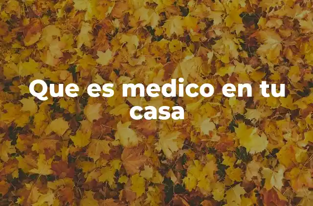 Que es Medico en Tu Casa