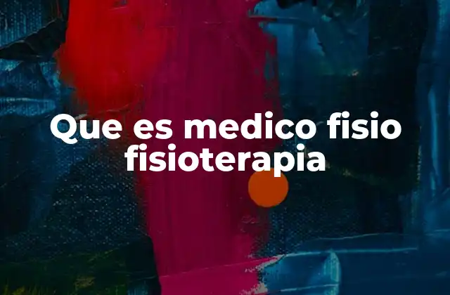 Que es Medico Fisio Fisioterapia