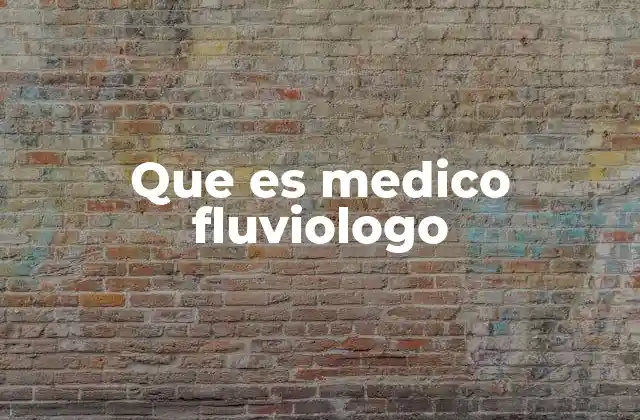 Que es Medico Fluviologo