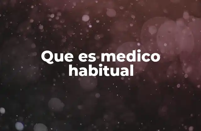 Que es Medico Habitual