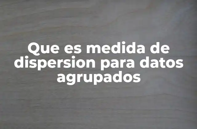 Importancia de las medidas de dispersión en análisis estadístico