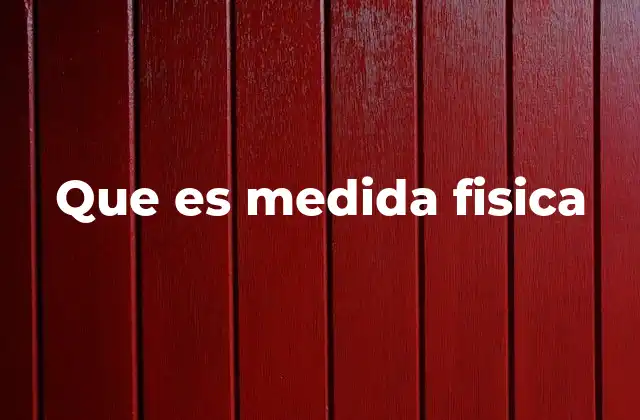 Que es Medida Fisica