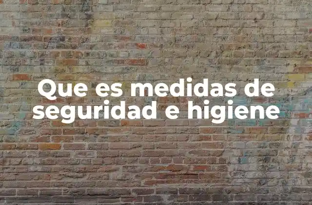 Que es Medidas de Seguridad e Higiene