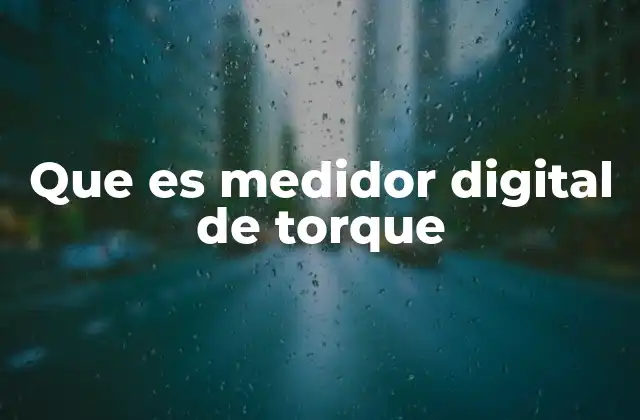 Que es Medidor Digital de Torque