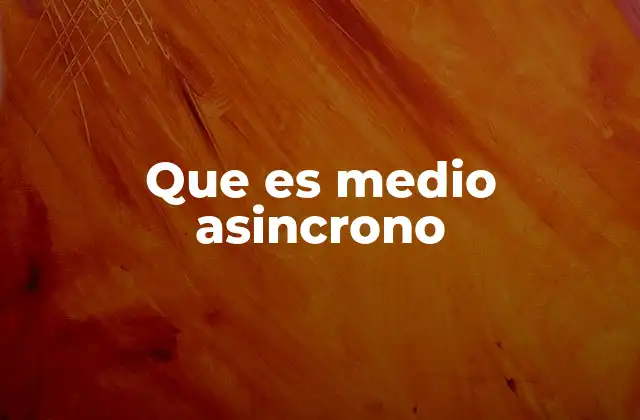 Que es Medio Asincrono