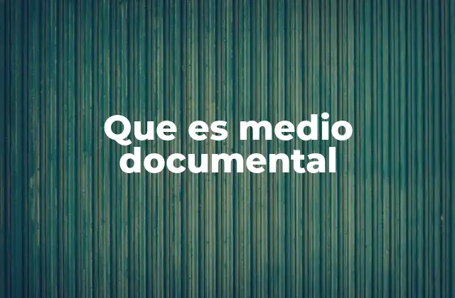 Que es Medio Documental