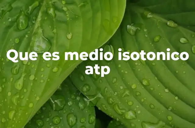 Que es Medio Isotonico Atp