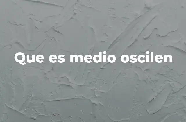 Que es Medio Oscilen